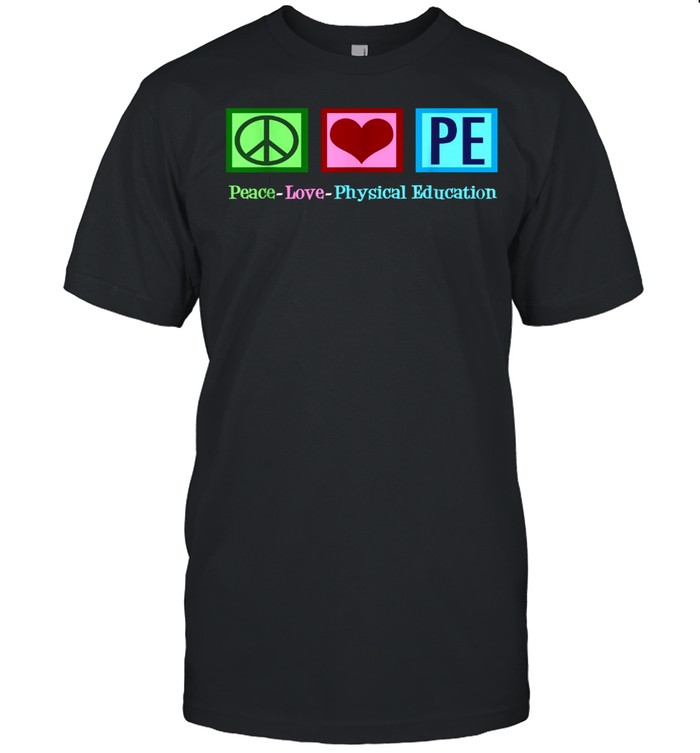 Peace Love P.E. For Physical Education Pe T-Shirt Peace Love P.E. For Physical Education Pe T-Shirt
