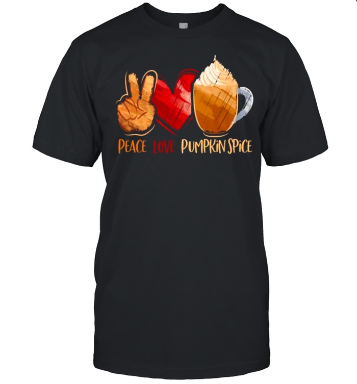 Peace Love Pumpkin Spice Thanksgiving T-Shirt Peace Love Pumpkin Spice Thanksgiving T-Shirt