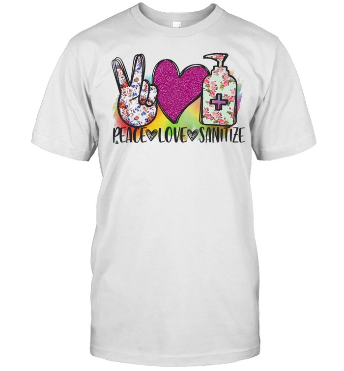 Peace Love Sanitize T-Shirt Peace Love Sanitize T-Shirt