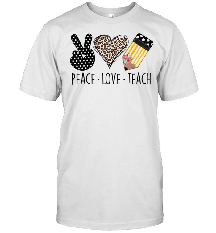 Peace Love Teach Cute Teacher Back To School T-Shirt Peace Love Teach Cute Teacher Back To School T-Shirt