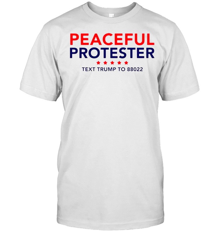 Peaceful Protester Text Trump To 88022 T-Shirt