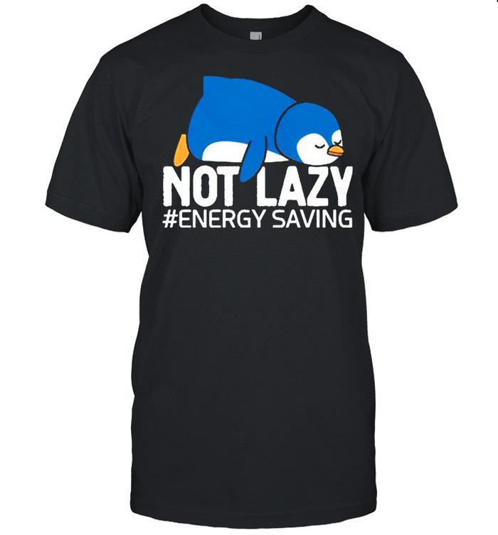 Penguin Not Lazy Energy Saving T-Shirt