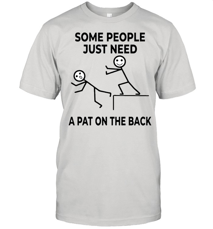 People Just Need A Pat On The Back T-Shirt People Just Need A Pat On The Back T-Shirt