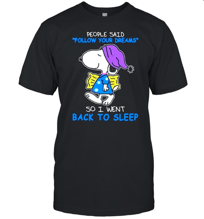 People Said Follow Your Dream So I Went Back To Sleep Snoopy T-Shirt