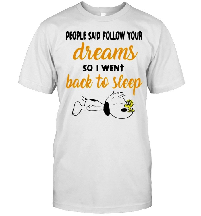 People Said Follow Your Dreams So I Went Back To Sleep Snoopy T-Shirt