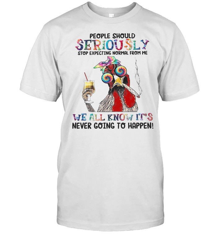 People Should Seriusly Stop Expecting Nromal Form Me T-Shirt