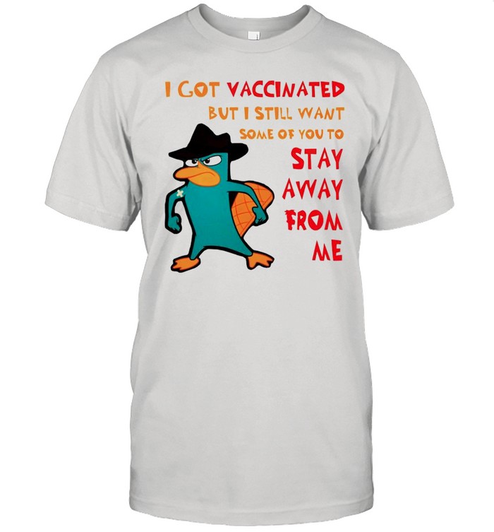 Perry I Got Vaccinated But I Still Want Some Of You To Stay Away From Me T-Shirt
