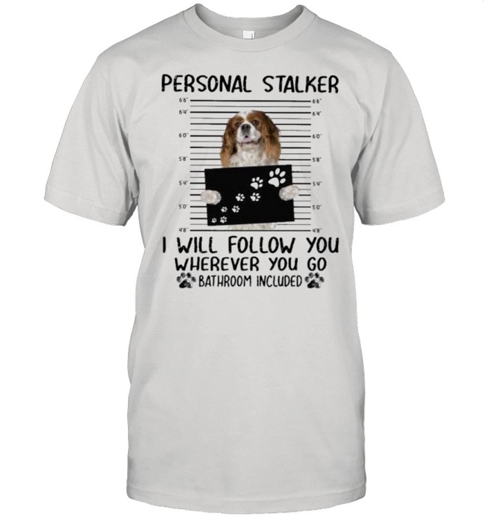 Personal Stalker I Will Follow You Wherever You Go T-Shirt