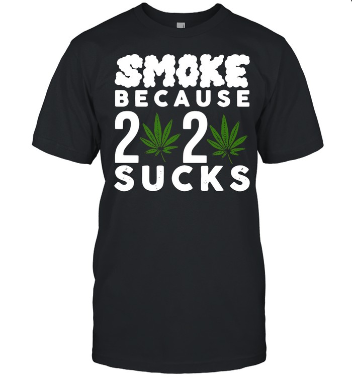 Smoke Because 2020 Sucks T-Shirt
