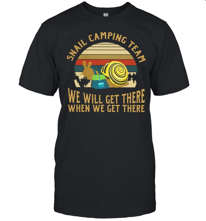 Snail Camping Team We Will Get There When We Get There Vintage T-Shirt Snail Camping Team We Will Get There When We Get There Vintage T-Shirt