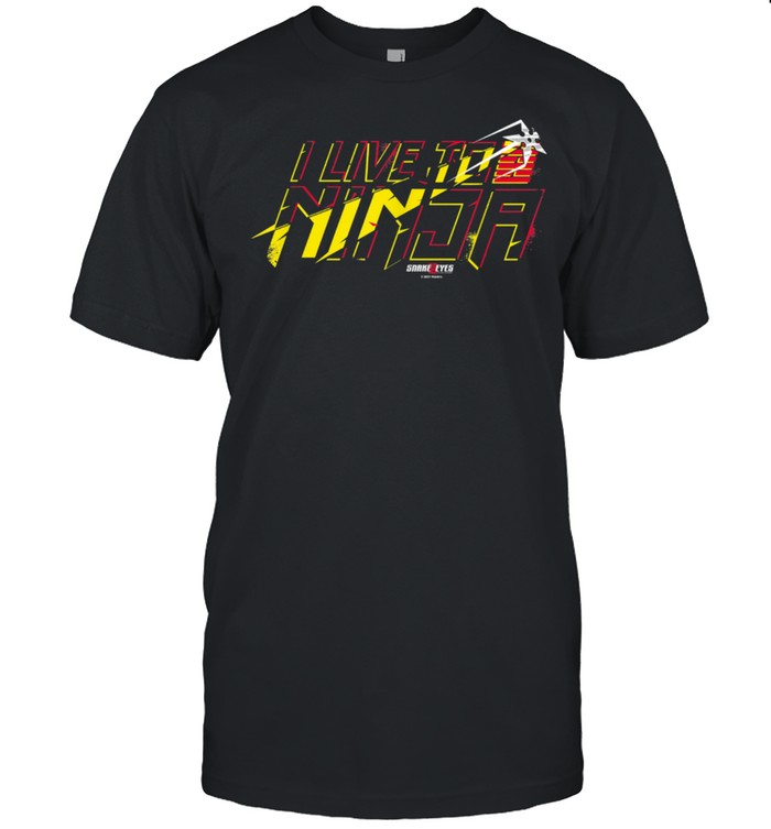 Snake Eyes I Live To Ninja T-Shirt