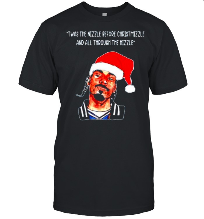 Snoop Dogg Twas The Nizzle Before Chrismizzle And All Through The Hizzle T-Shirt Snoop Dogg Twas The Nizzle Before Chrismizzle And All Through The Hizzle T-Shirt