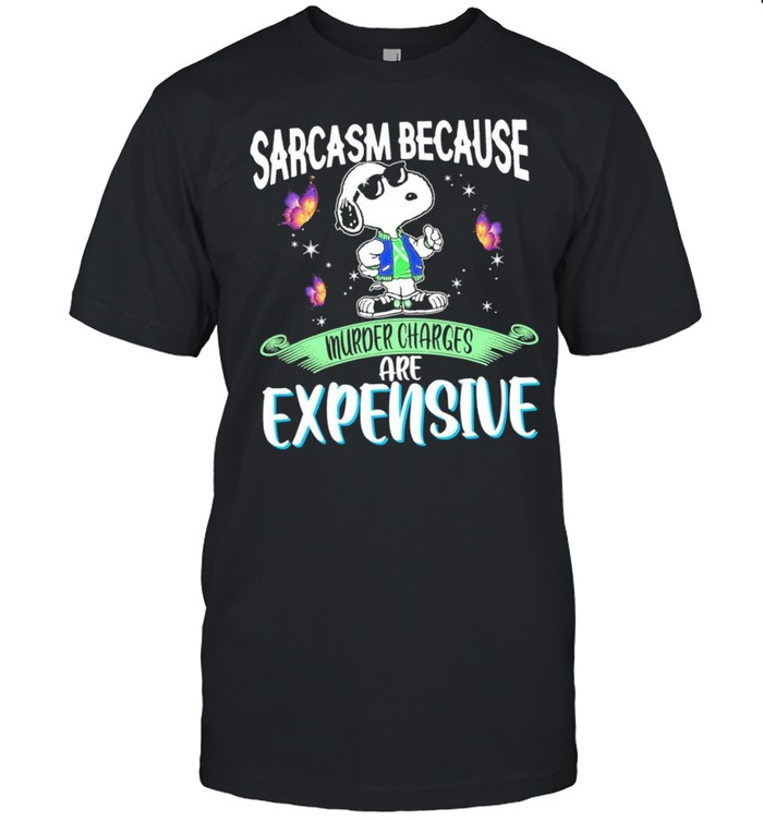 Snoopy And Sarcasm Because Murder Charges Are Expensive T-Shirt