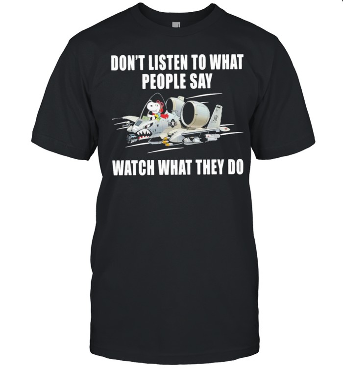 Snoopy Dont Listen To What People Say Watch What They Do T-Shirt
