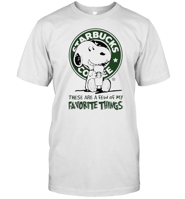 Snoopy Drink Starbucks Coffee These Are A Few Of My Favorite Things T-Shirt