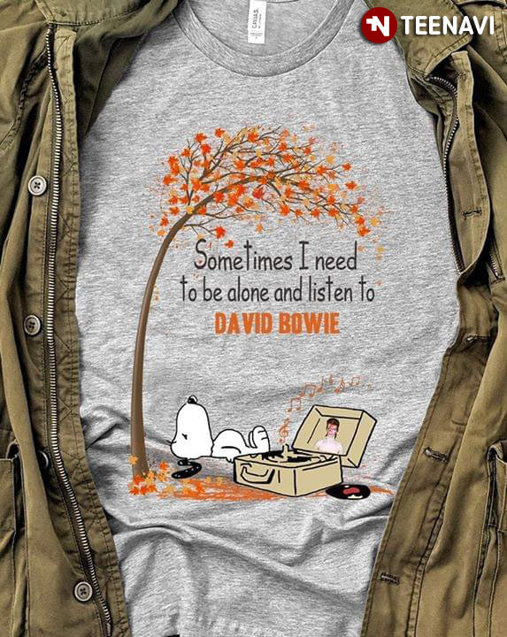 Snoopy Fall Sometimes I Need To Be Alone And Listen To David Bowie T-Shirt Snoopy Fall Sometimes I Need To Be Alone And Listen To David Bowie T-Shirt