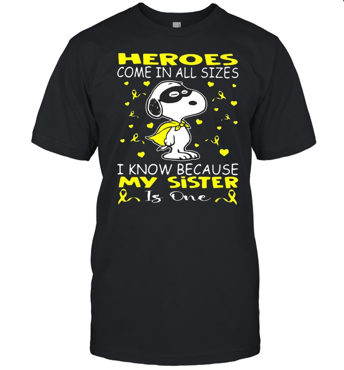 Snoopy Heroes Come In All Sizes I Know Because My Sister Is One T-Shirt Snoopy Heroes Come In All Sizes I Know Because My Sister Is One T-Shirt