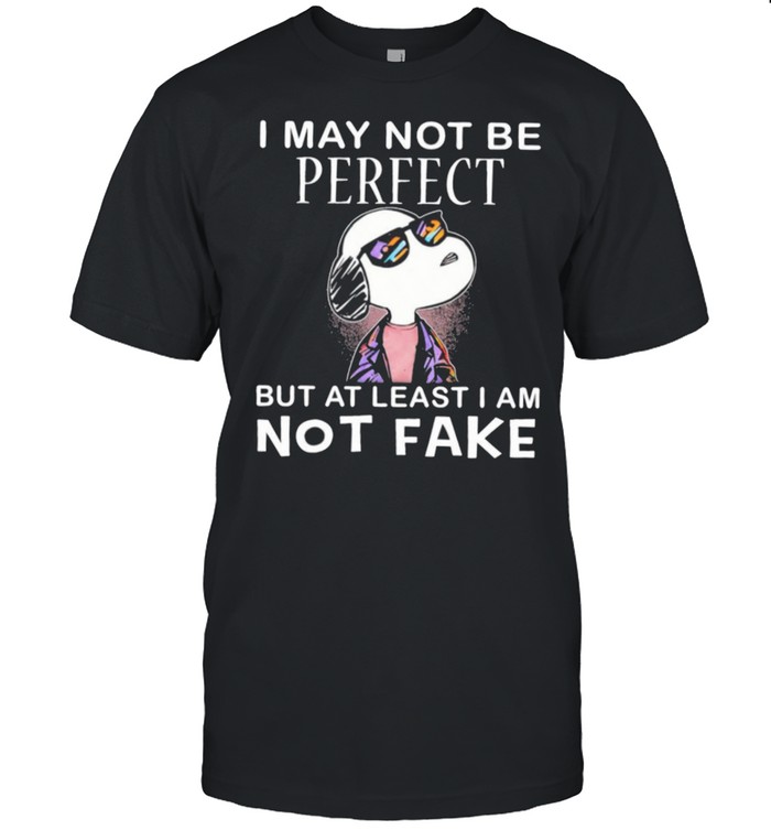 Snoopy I May Not Be Perfect But At Least I Am Not Fake T-Shirt