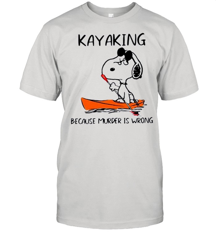 Snoopy Kayaking Because Murder Is Wrong T-Shirt Snoopy Kayaking Because Murder Is Wrong T-Shirt