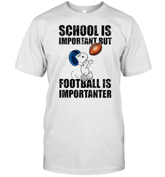 Snoopy School Is Important But Football Is Importanter T-Shirt
