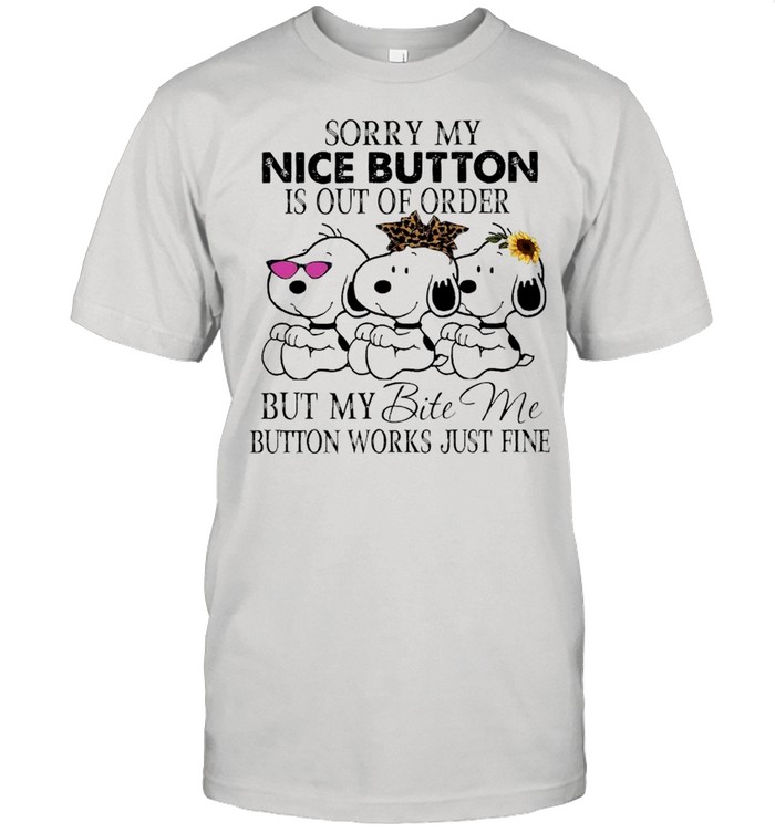 Snoopy Sorry My Nice Button Is Out Of Order But My Bite Me Button Works Just Fine T-Shirt