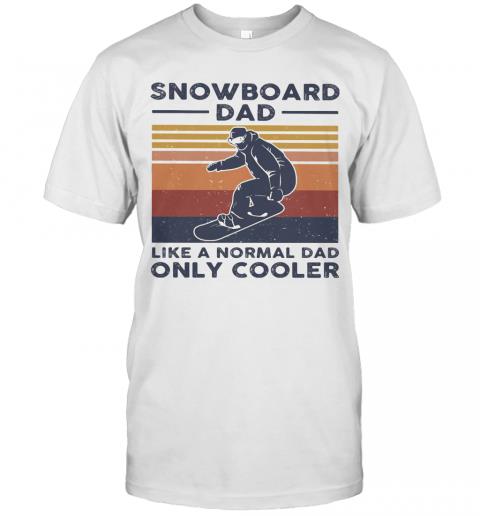 Snowboard Dad Like A Normal Dad Only Cooler Happy Father’S Day Vintage Retro T-Shirt