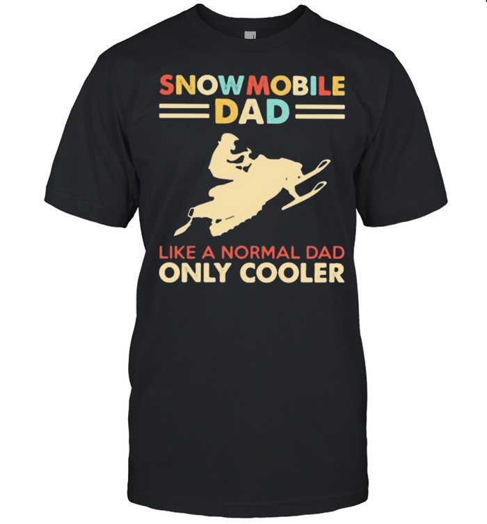 Snowmobile Dad Like A Normal Dad Only Cooler T-Shirt