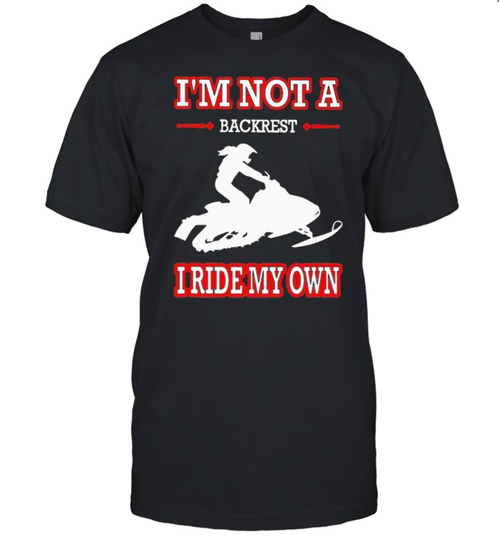 Snowmobile Im Not A Backest I Ride My Own T-Shirt