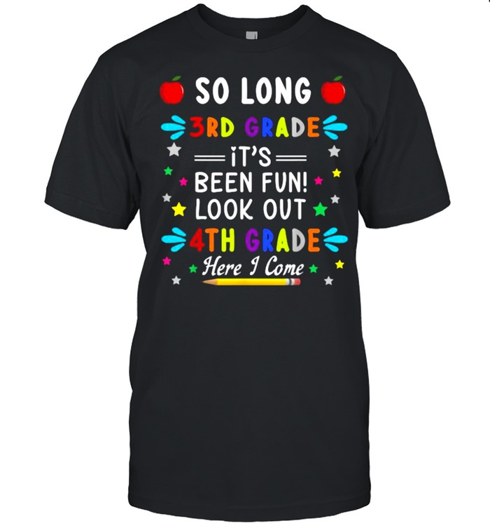 So Long 3Rd Grade Here Its Been Fun Look Out 4Th Grade T-Shirt