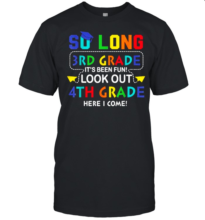 So Long 3Rd Grade Look Out 4Th Grade I Come Back To School T-Shirt