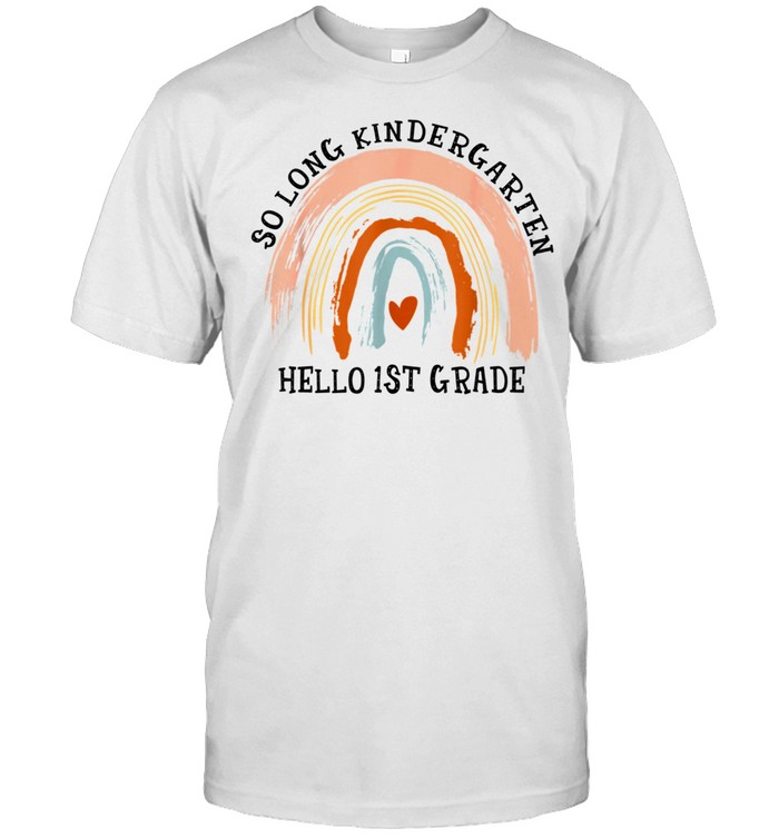 So Long Kindergarten Hello 1St Grade Rainbow Teacher Student T-Shirt