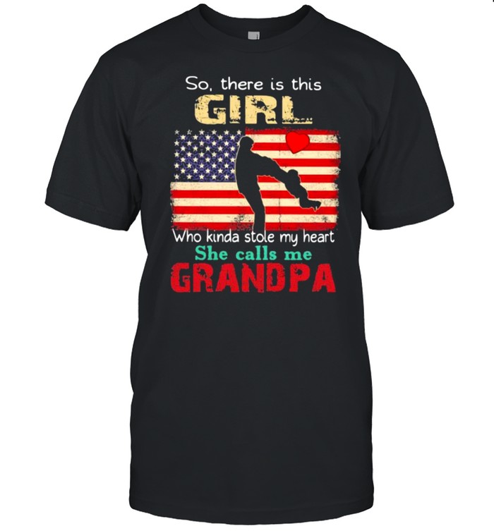 So There Is This Girl Who Kinda Stole My Heart She Calls Me Grandpa American Flag T-Shirt