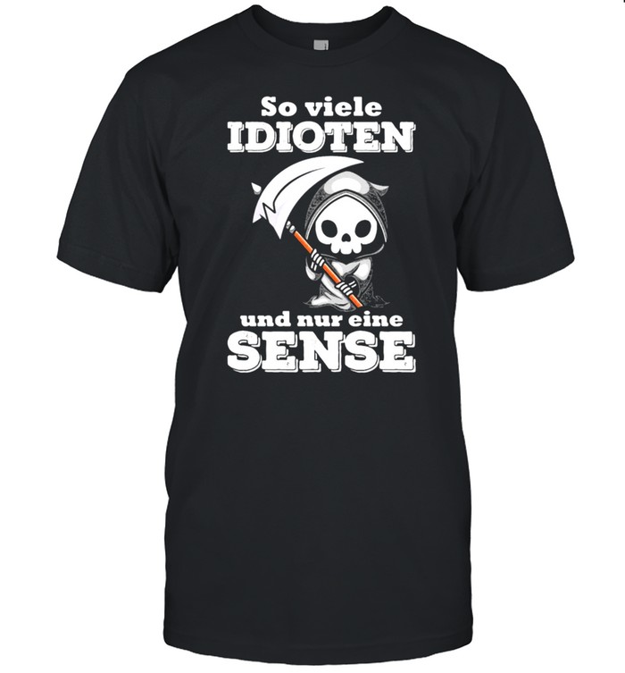 So Viele Idioten Und Nureine Sense T-Shirt