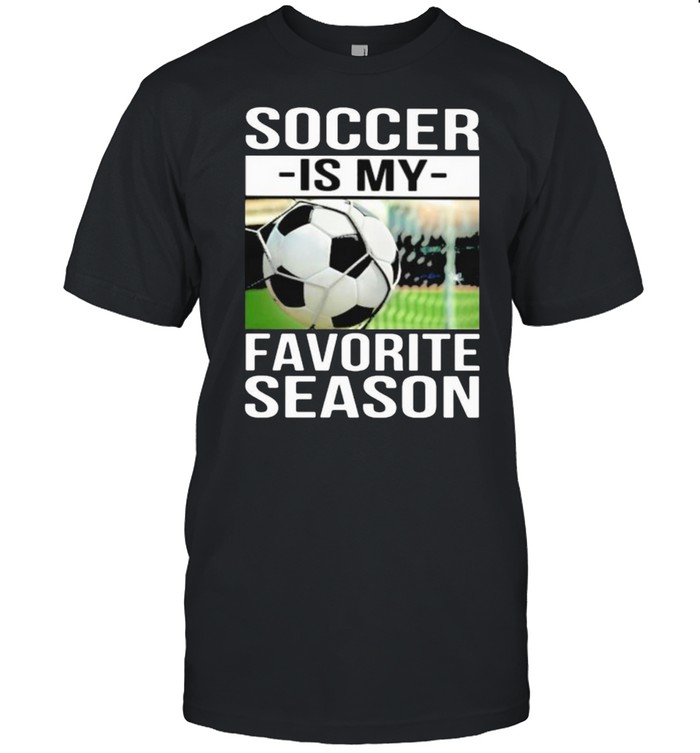 Soccer Is My Favorite Season T-Shirt Soccer Is My Favorite Season T-Shirt