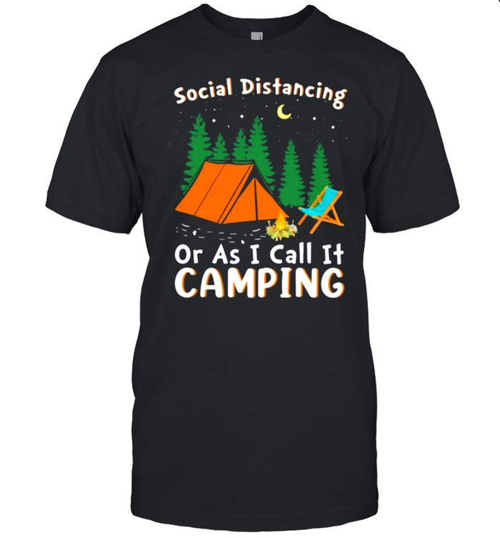 Social Distancing Or I Call It Camping T-Shirt