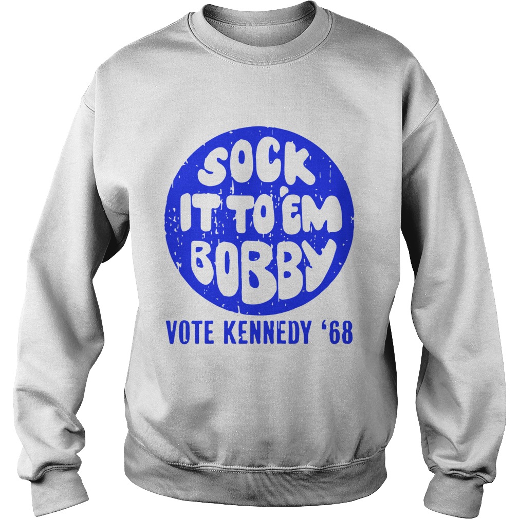 Sock It To Em Bobby Vote Kennedy 68 T-Shirt Sock It To Em Bobby Vote Kennedy 68 T-Shirt