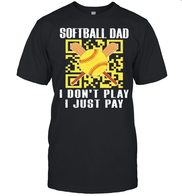Softball Dad I Dont Play I Just Pay T-Shirt