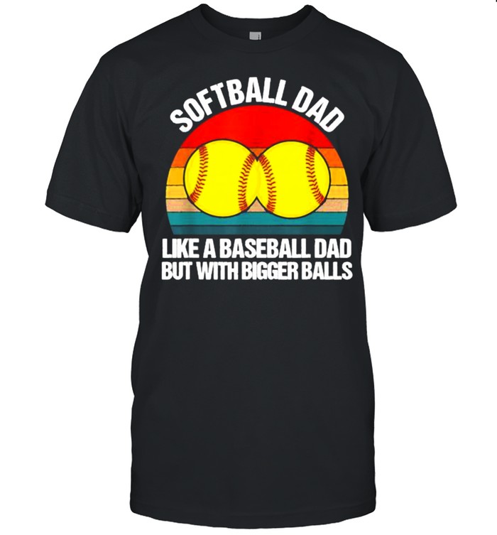Softball Dad Like A Baseball But With Bigger Balls Vintage T-Shirt