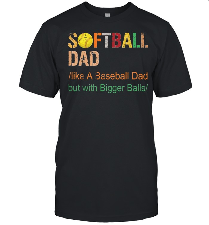 Softball Dad Like A Baseball Dad But With Bigger Balls Vintage T-Shirt