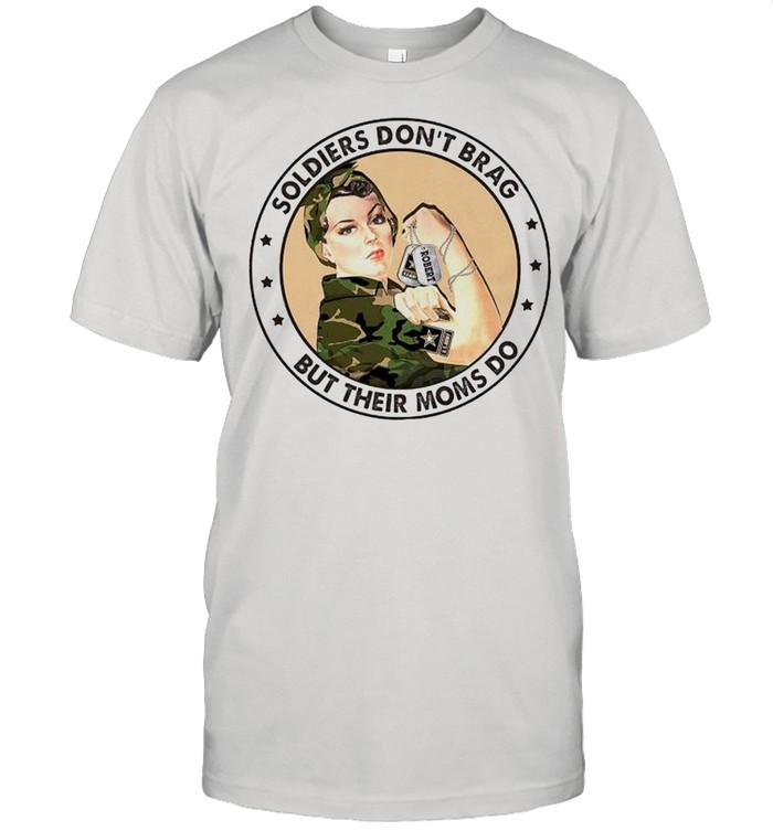Soldiers Dont Brag But Their Moms Do T-Shirt
