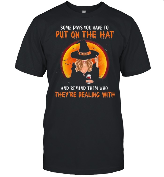 Some Days You Have To Put On The Hat And Remind Them Who Theyre Dealing With Halloween T-Shirt Some Days You Have To Put On The Hat And Remind Them Who Theyre Dealing With Halloween T-Shirt