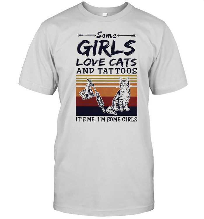 Some Girl Love Cats And Tattoos Its Me Im Some Girl Vintage T-Shirt Some Girl Love Cats And Tattoos Its Me Im Some Girl Vintage T-Shirt