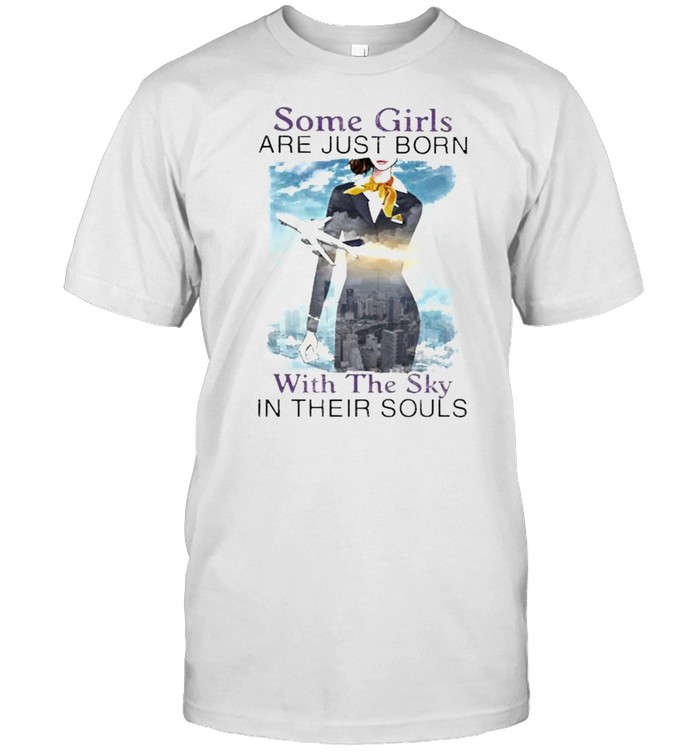 Some Girls Are Just Born With The Sky In Their Souls Air Plane T-Shirt