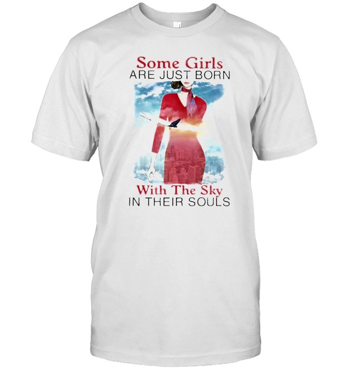 Some Girls We Just Born With The Sky In Their Souls Airplane T-Shirt