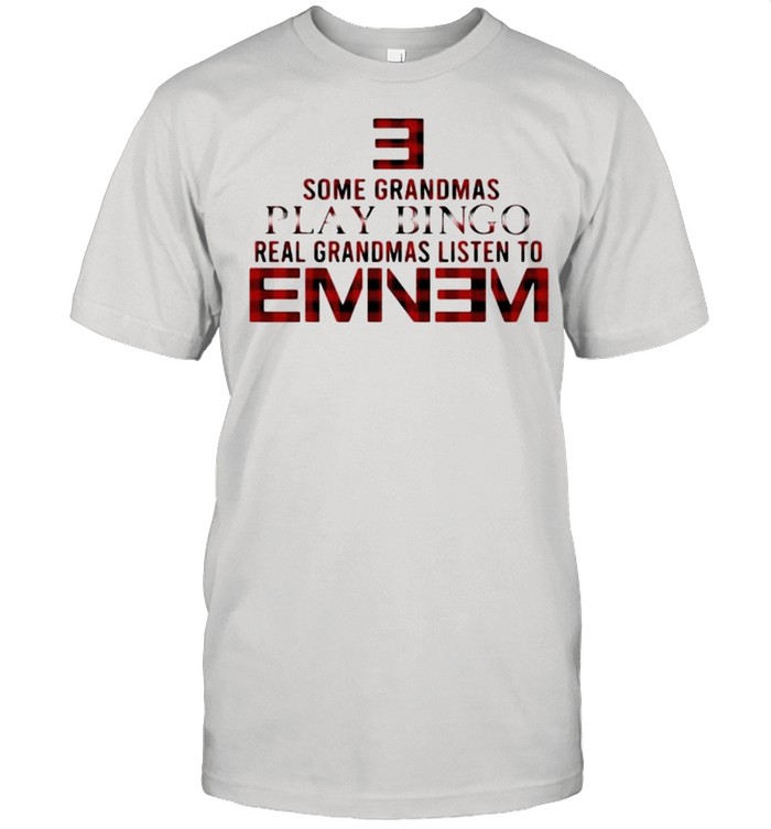 Some Grandmas Play Bingo Real Grandmas Listen To Eminem T-Shirt