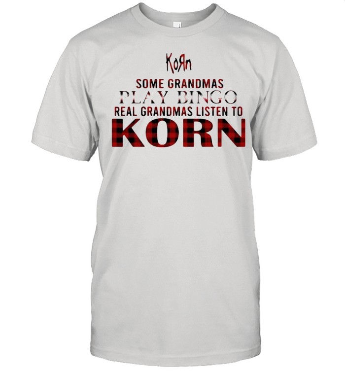 Some Grandmas Play Bingo Real Grandmas Listen To Korn T-Shirt