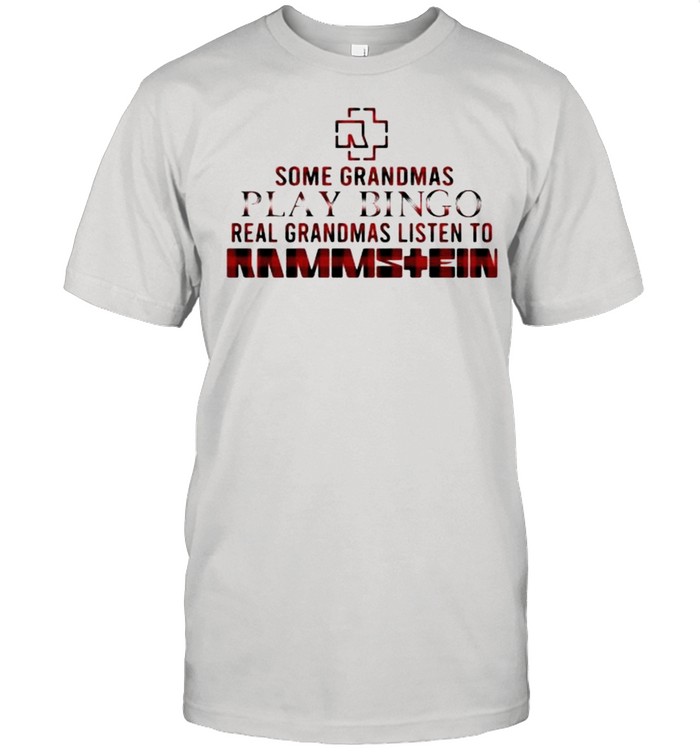 Some Grandmas Play Bingo Real Grandmas Listen To Rammsteain T-Shirt