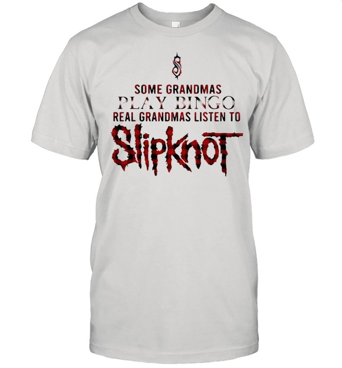 Some Grandmas Play Bingo Real Grandmas Listen To Slipknot T-Shirt