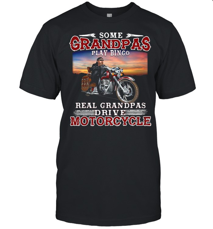 Some Grandmas Play Bingo Real Grandpas Ride Motorcycles T-Shirt