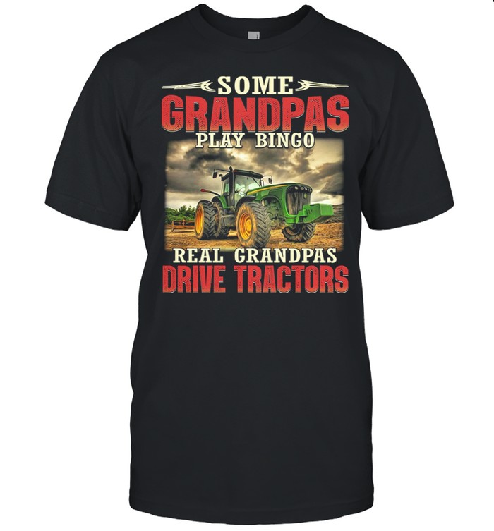 Some Grandpas Play Bingo Real Grandpas Drive Tractors T-Shirt